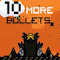 10 More Bullets*