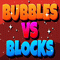 Bubbles VS Blocks*